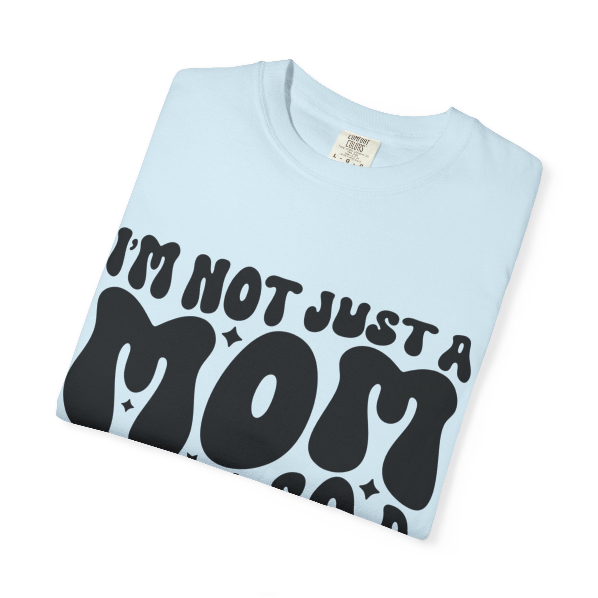 I'm Not Just a Mom I'm Also a Bitch T-Shirt