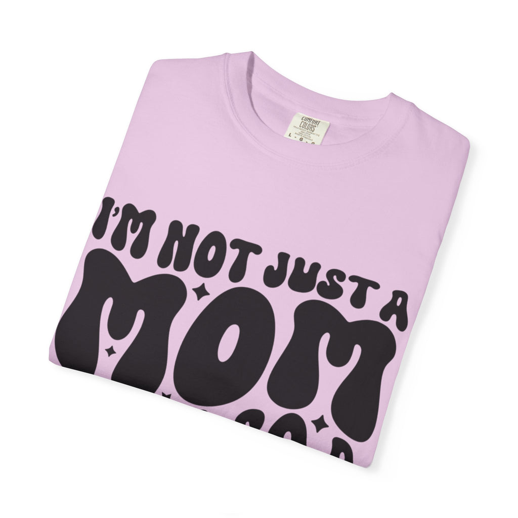 I'm Not Just a Mom I'm Also a Bitch T-Shirt