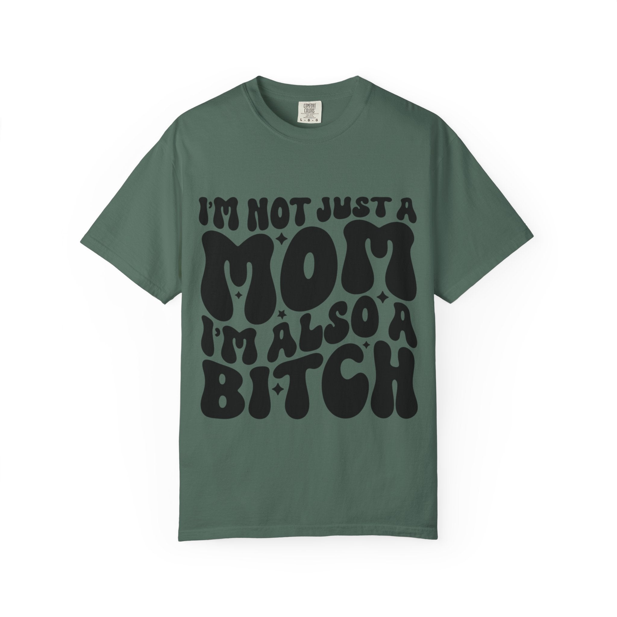 I'm Not Just a Mom I'm Also a Bitch T-Shirt