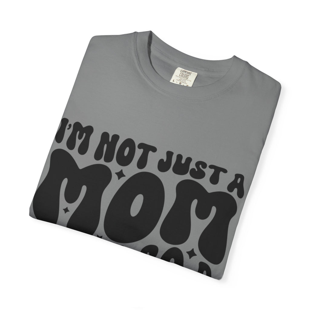 I'm Not Just a Mom I'm Also a Bitch T-Shirt