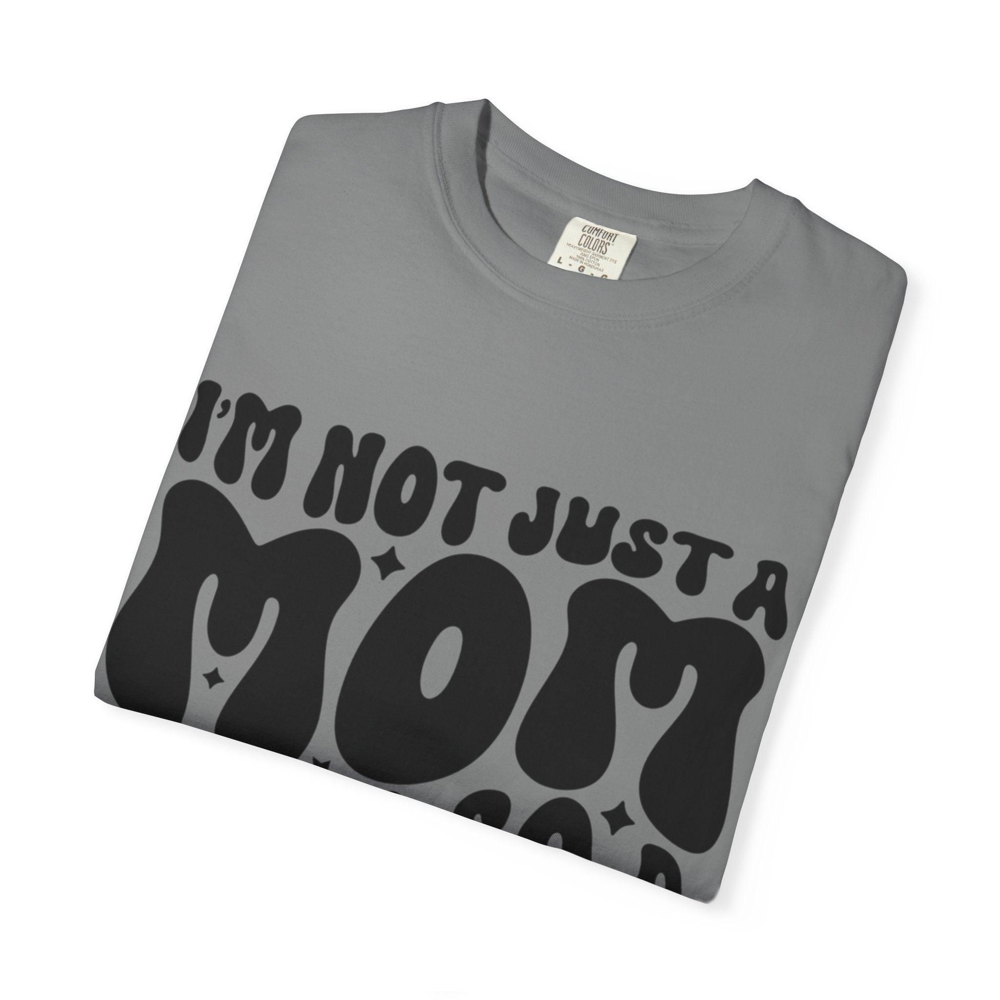 I'm Not Just a Mom I'm Also a Bitch T-Shirt