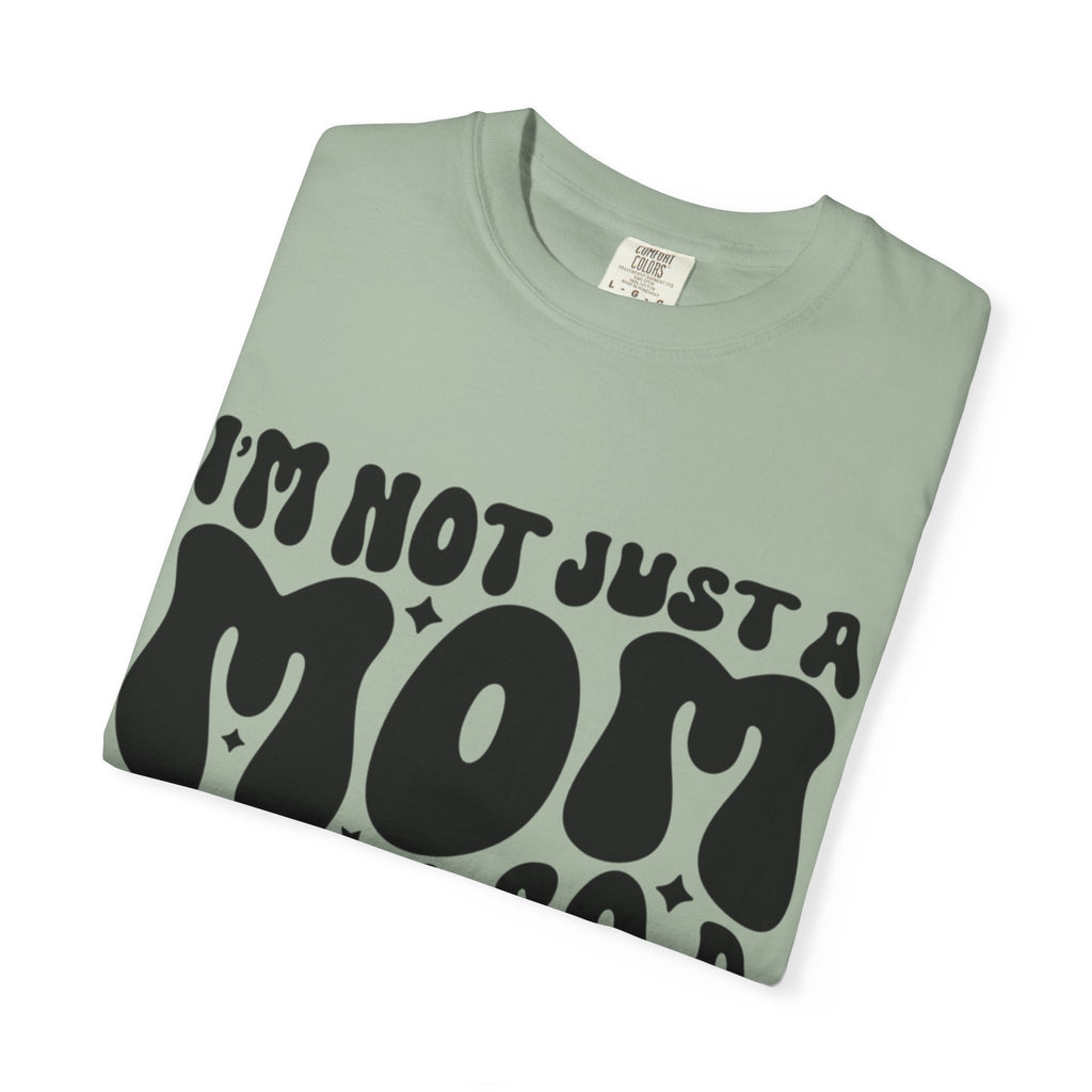 I'm Not Just a Mom I'm Also a Bitch T-Shirt