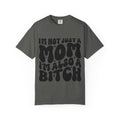 I'm Not Just a Mom I'm Also a Bitch T-Shirt