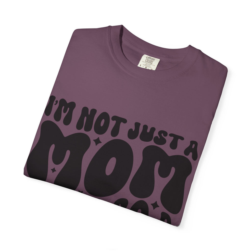 I'm Not Just a Mom I'm Also a Bitch T-Shirt