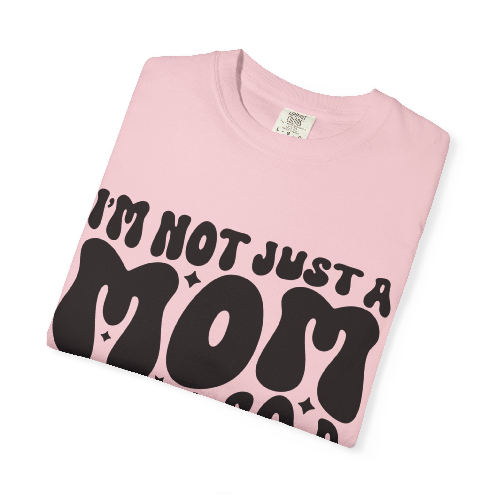 I'm Not Just a Mom I'm Also a Bitch T-Shirt